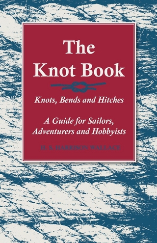 The Knot Book - Knots, Bends and Hitches - A Guide for Sailors, Adventurers and Hobbyists