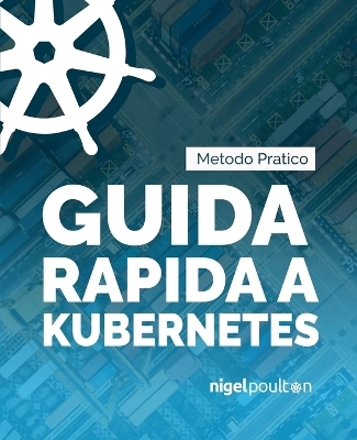Guida rapida a Kubernetes - Nigel Poulton