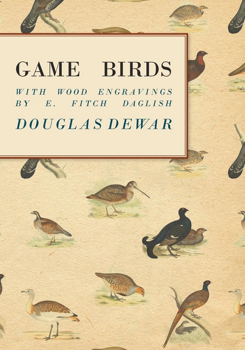 Game Birds - With Wood Engravings by E. Fitch Daglish - Douglas Dewar