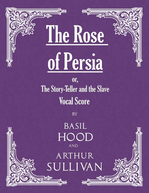 The Rose of Persia; or, The Story-Teller and the Slave (Vocal Score) - Basil Hood