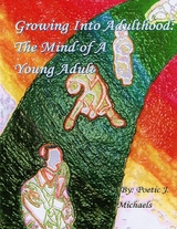 Growing Into Adulthood: The Mind of a Young Adult -  Poetic J. Michaels