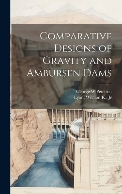 Comparative Designs of Gravity and Ambursen Dams - William K Lyon, George W Petersen