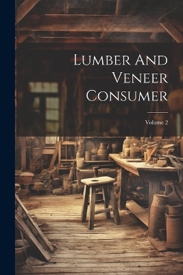 Lumber And Veneer Consumer; Volume 2