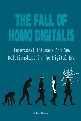 The Fall Of Homo Digitalis Impersonal Intimacy And New Relationships in The Digital Era