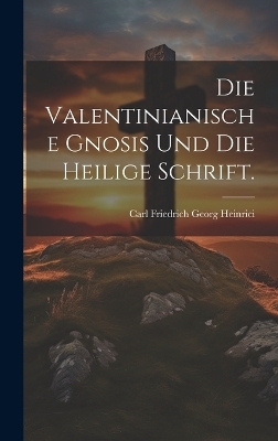 Die Valentinianische Gnosis und die heilige Schrift. - 