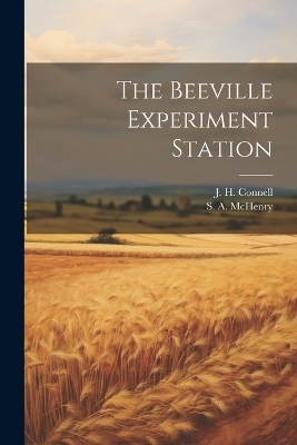 The Beeville Experiment Station - J H Connell