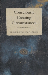 Consciously Creating Circumstances - George Winslow Plummer