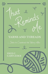 That Reminds Me - Yarns and Threadsa   Smiles to Counteract the Weary Miles -  Fred C. Cartledge