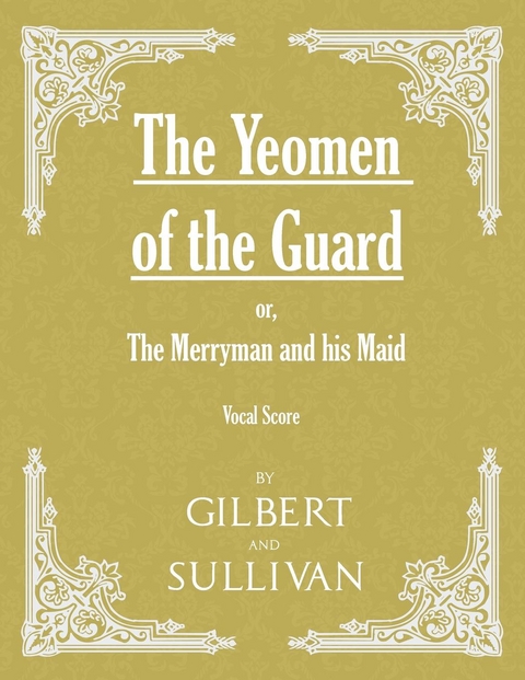 The Yeomen of the Guard; or The Merryman and his Maid (Vocal Score) - W. S. Gilbert