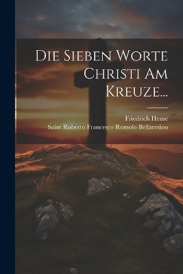 Die Sieben Worte Christi Am Kreuze... - Friedrich Hense