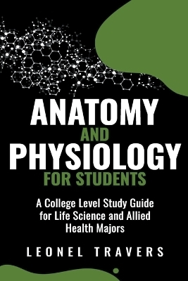 Anatomy and Physiology For Students - Leonel Travers