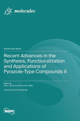 Recent Advances in the Synthesis, Functionalization and Applications of Pyrazole-Type Compounds II