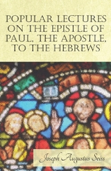 Popular Lectures on the Epistle of Paul, The Apostle, to the Hebrews - Joseph Augustus Seiss