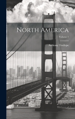North America; Volume 2 - Anthony Trollope