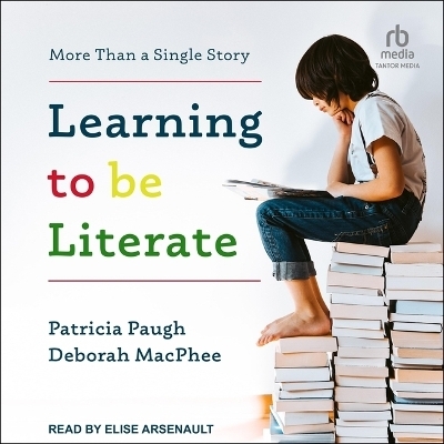 Learning to Be Literate - Patricia Paugh, Deborah MacPhee