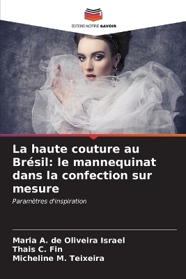 La haute couture au Br&eacute;sil - Maria A de Oliveira Israel, Thais C Fin, Micheline M Teixeira