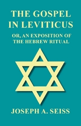 The Gospel in Leviticus - Or, An Exposition of The Hebrew Ritual - Joseph Augustus Seiss