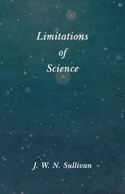 Limitations of Science -  J. W. N. Sullivan