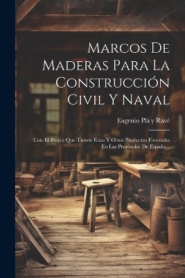 Marcos De Maderas Para La Construcci&oacute;n Civil Y Naval - 