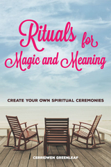 Rituals for Magic and Meaning - Cerridwen Greenleaf
