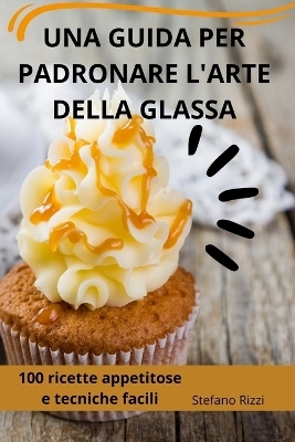 Una Guida Per Padronare l'Arte Della Glassa