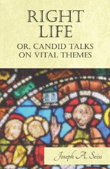 Right Life - Or, Candid Talks on Vital Themes -  Joseph Augustus Seiss