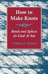 How to Make Knots, Bends and Splices - Tyrrel E. Biddle