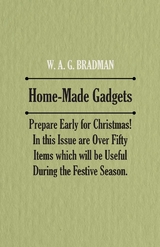 Home-Made Gadgets - Prepare Early for Christmas! In this Issue are Over Fifty Items which will be Useful During the Festive Season. -  Anon.