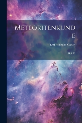 Meteoritenkunde - Emil Wilhelm Cohen