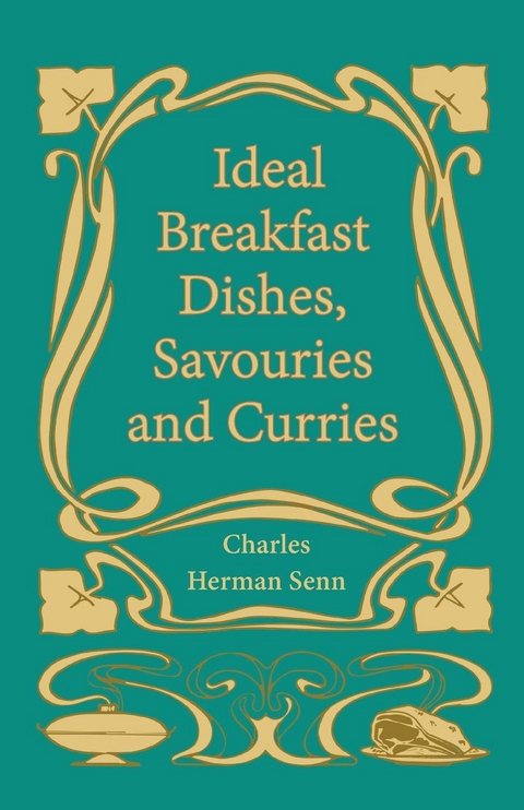 Ideal Breakfast Dishes, Savouries and Curries - Charles Herman Senn