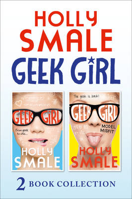 Geek Girl and Model Misfit (Geek Girl books 1 and 2) -  Holly Smale