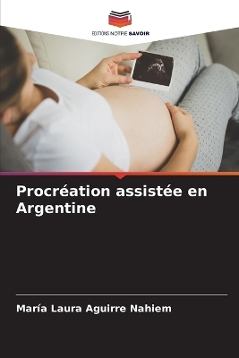 Procr&eacute;ation assist&eacute;e en Argentine - Mar&iacute;a Laura Aguirre Nahiem