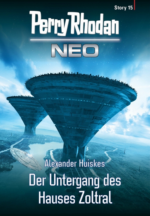 Perry Rhodan Neo Story 15: Der Untergang des Hauses Zoltral - Alexander Huiskes