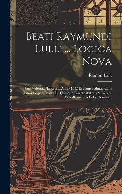 Beati Raymundi Lulli ... Logica Nova