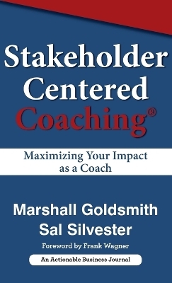 Stakeholder Centered Coaching -  Marshall Goldsmith,  Sal Silver