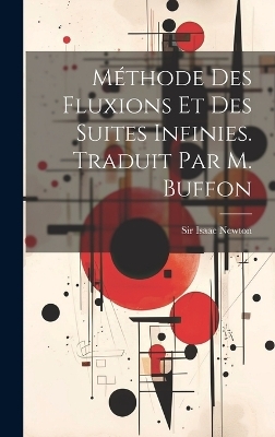 M&eacute;thode Des Fluxions Et Des Suites Infinies. Traduit Par M. Buffon - Sir Isaac Newton