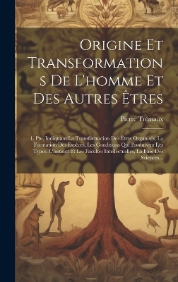 Origine Et Transformations De L'homme Et Des Autres Êtres