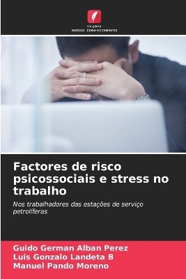 Factores de risco psicossociais e stress no trabalho - Guido Germ&aacute;n Alb&aacute;n P&eacute;rez, Luis Gonzalo Landeta B, Manuel Pando Moreno