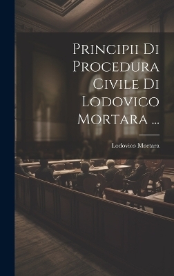 Principii Di Procedura Civile Di Lodovico Mortara ... - Lodovico Mortara