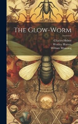 The Glow-Worm - William Manning, Charles Holme, Westley Horton