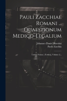 Pauli Zacchiae Romani ... Quaestionum Medico-legalium
