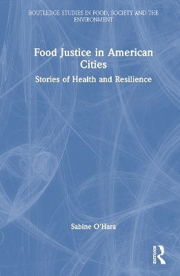 Food Justice in American Cities - Sabine O&rsquo;Hara