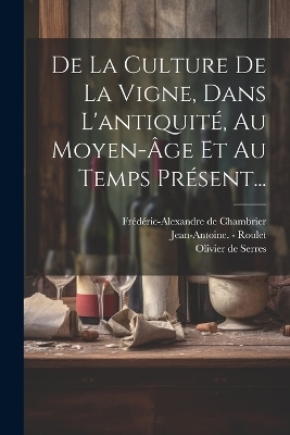 De La Culture De La Vigne, Dans L'antiquité, Au Moyen-âge Et Au Temps Présent...