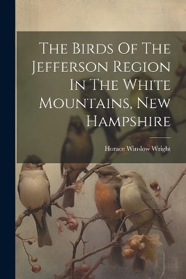 The Birds Of The Jefferson Region In The White Mountains, New Hampshire