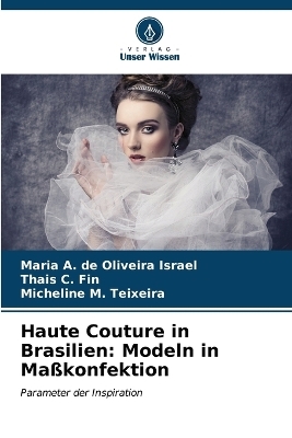 Haute Couture in Brasilien - Maria A de Oliveira Israel, Thais C Fin, Micheline M Teixeira