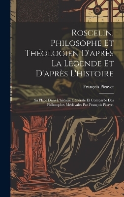 Roscelin, Philosophe Et Théologien D'après La Légende Et D'après L'histoire