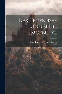 Der Tegernsee und seine Umgebung. - 