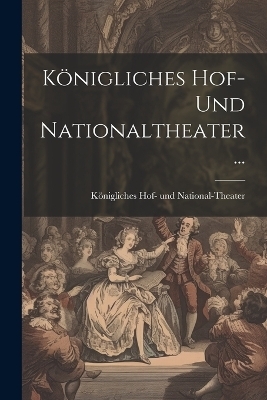 Königliches Hof- Und Nationaltheater...