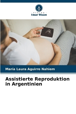 Assistierte Reproduktion in Argentinien - Mar&iacute;a Laura Aguirre Nahiem