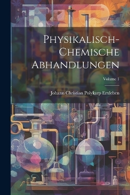 Physikalisch-chemische Abhandlungen; Volume 1